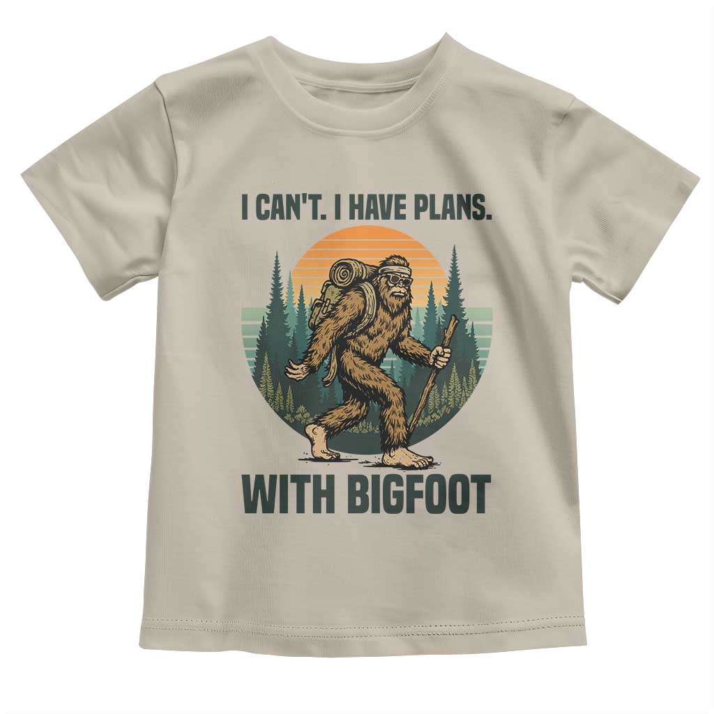 I Cant I Have Plans With Bigfoot Toddler T Shirt Funny Cryptid Lover Gift TS12 Sand Print Your Wear