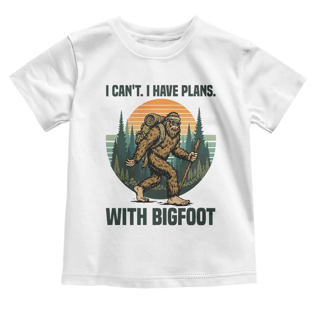 I Cant I Have Plans With Bigfoot Toddler T Shirt Funny Cryptid Lover Gift TS12 White Print Your Wear