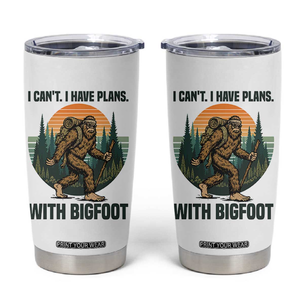 I Cant I Have Plans With Bigfoot Tumbler Cup Funny Cryptid Lover Gift TS12 White Print Your Wear