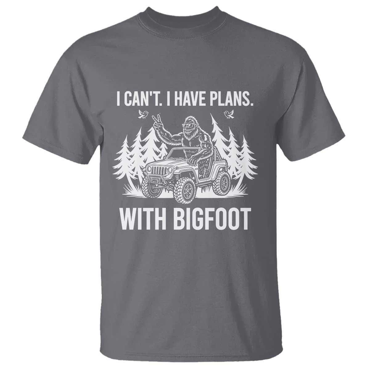 Funny Bigfoot Driving Car T Shirt I Cant I Have Plans With Bigfoot TS12 Charcoal Print Your Wear