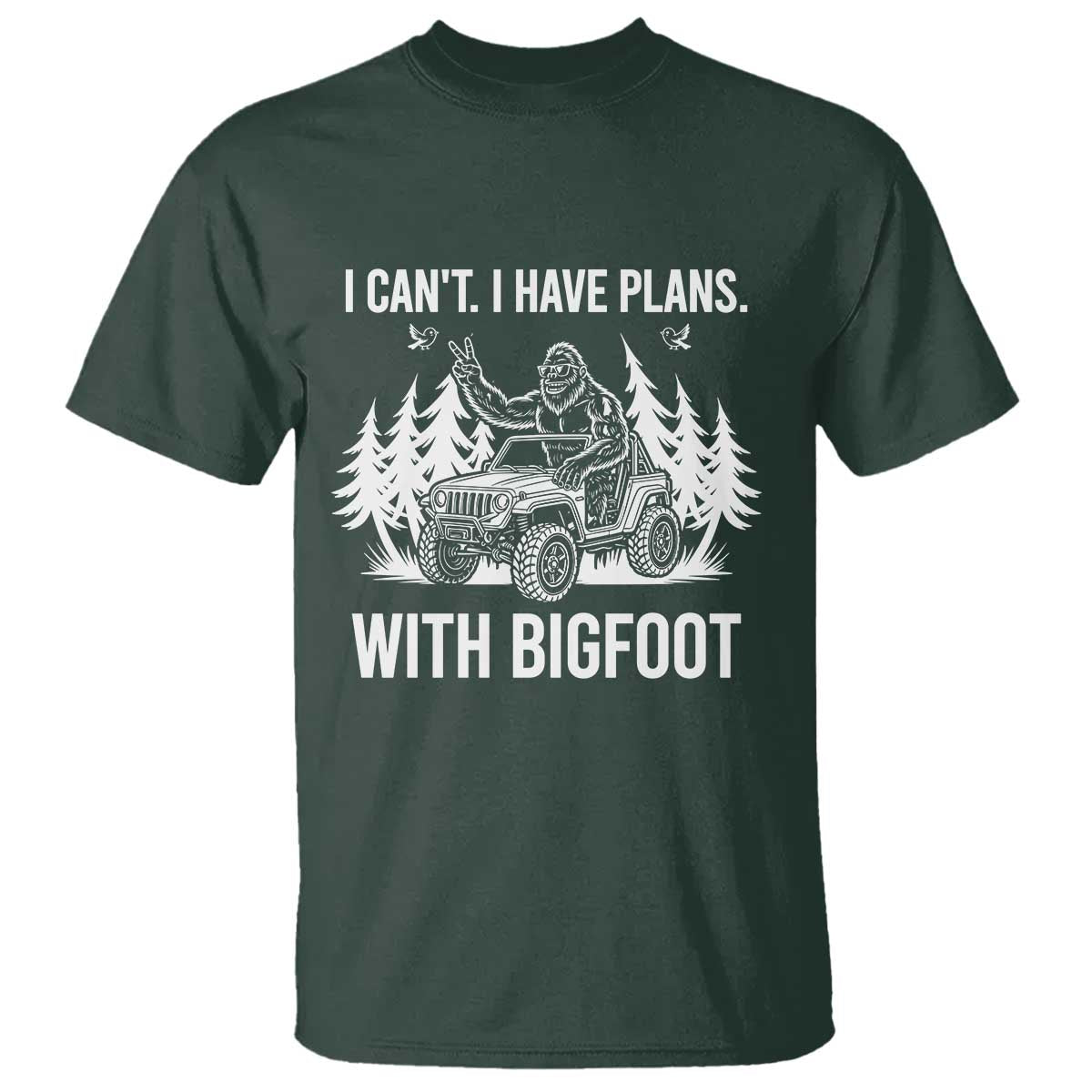 Funny Bigfoot Driving Car T Shirt I Cant I Have Plans With Bigfoot TS12 Dark Forest Green Print Your Wear