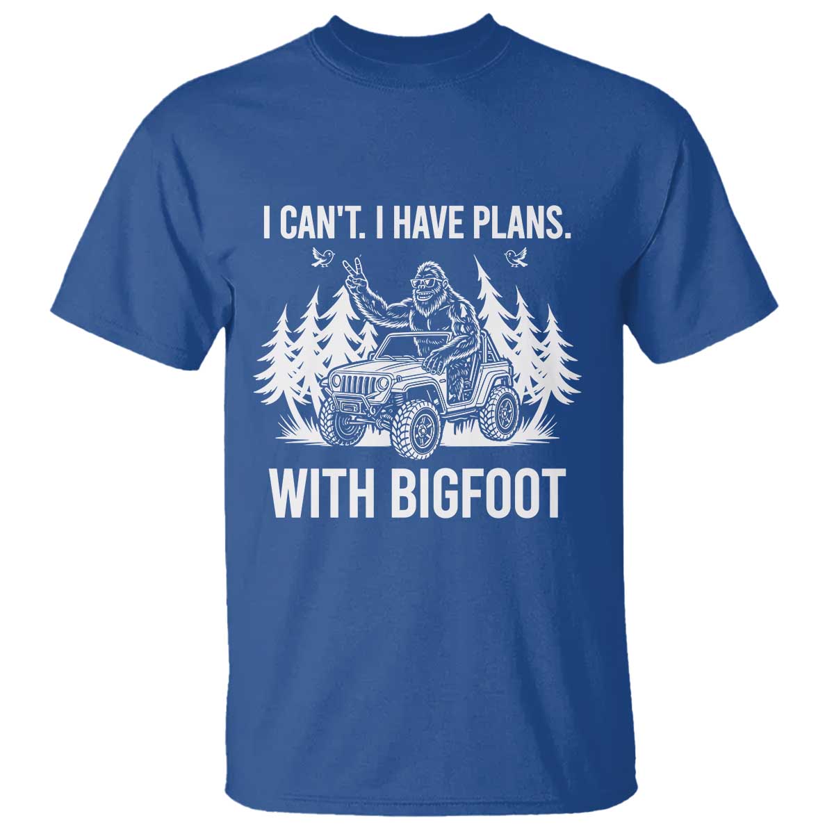 Funny Bigfoot Driving Car T Shirt I Cant I Have Plans With Bigfoot TS12 Royal Blue Print Your Wear