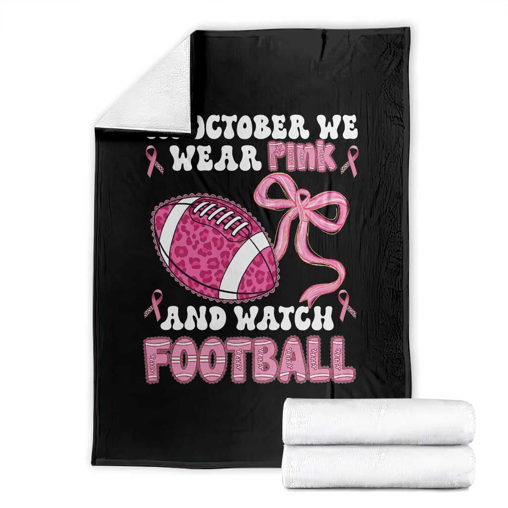 In October We Wear Pink And Watch Football Throw Blanket Breast Cancer Awareness Gift TS12 Black Print Your Wear