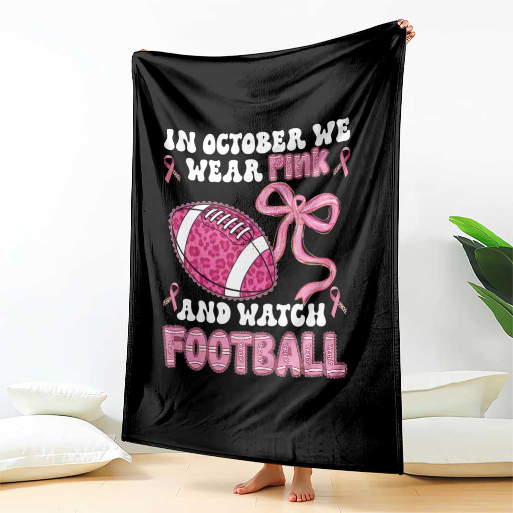 In October We Wear Pink And Watch Football Throw Blanket Breast Cancer Awareness Gift TS12 Print Your Wear