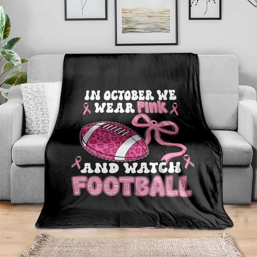 In October We Wear Pink And Watch Football Throw Blanket Breast Cancer Awareness Gift TS12 Print Your Wear