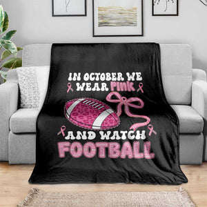 In October We Wear Pink And Watch Football Throw Blanket Breast Cancer Awareness Gift TS12 Print Your Wear