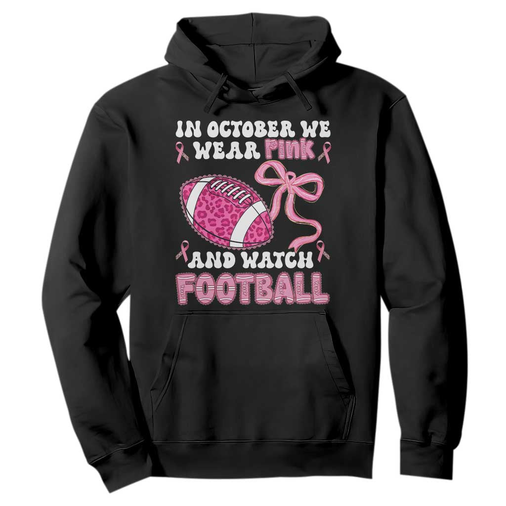 In October We Wear Pink And Watch Football Hoodie Breast Cancer Awareness Gift TS12 Black Print Your Wear