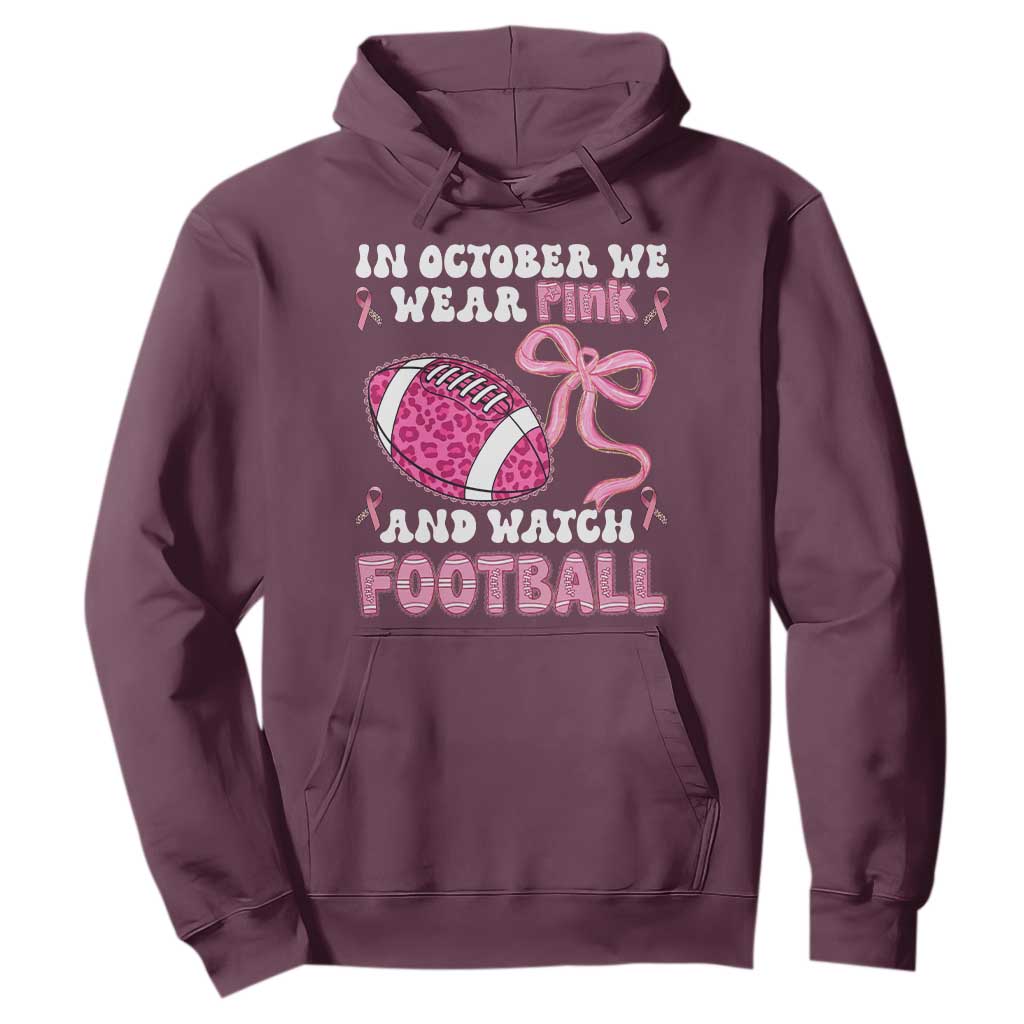 In October We Wear Pink And Watch Football Hoodie Breast Cancer Awareness Gift TS12 Maroon Print Your Wear