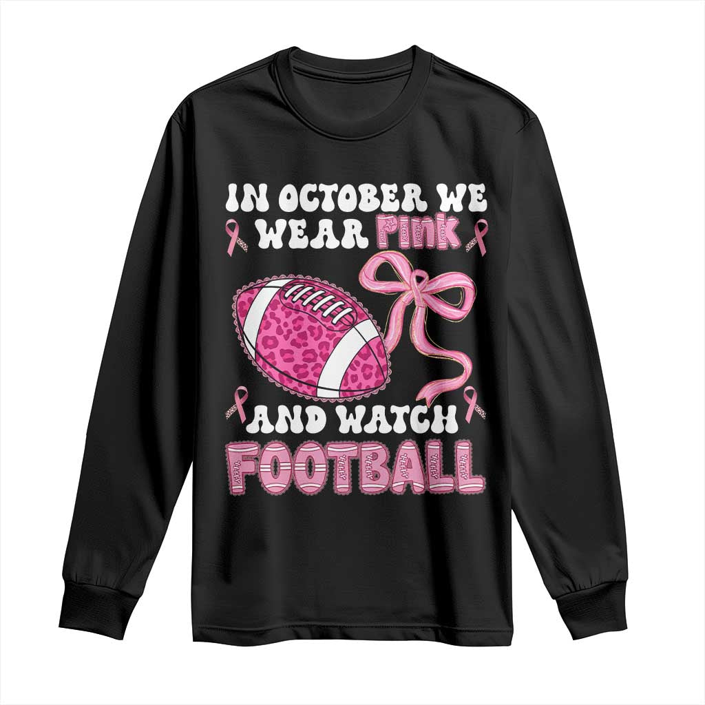 In October We Wear Pink And Watch Football Long Sleeve Shirt Breast Cancer Awareness Gift TS12 Black Print Your Wear