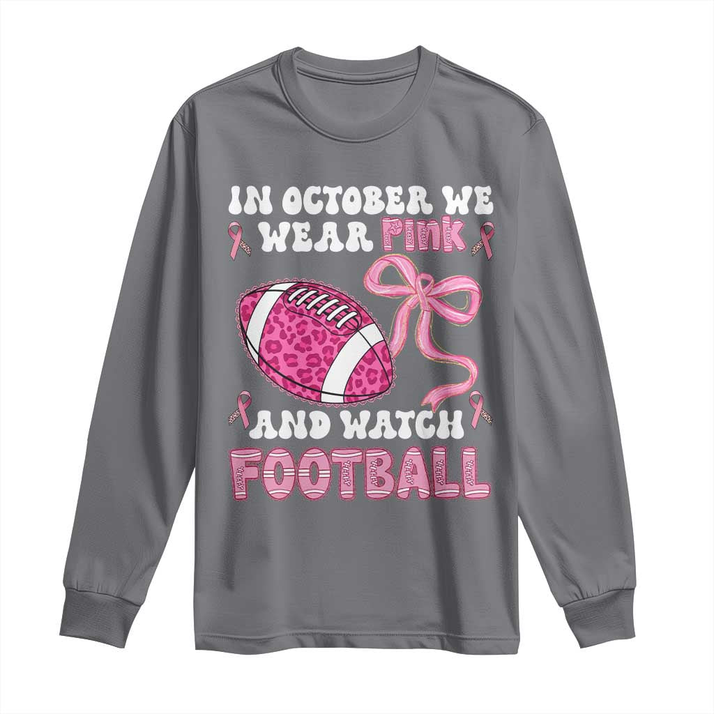 In October We Wear Pink And Watch Football Long Sleeve Shirt Breast Cancer Awareness Gift TS12 Charcoal Print Your Wear