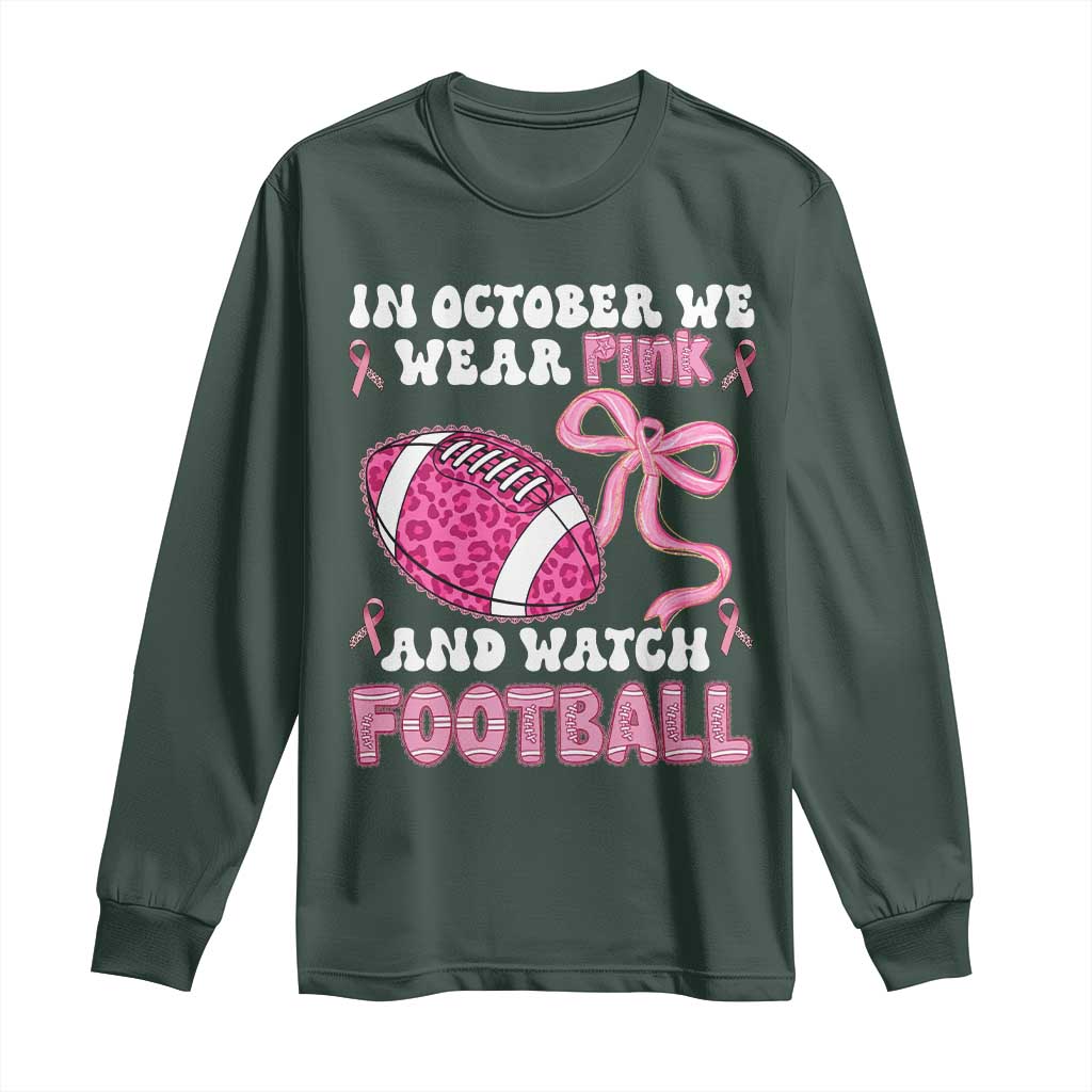 In October We Wear Pink And Watch Football Long Sleeve Shirt Breast Cancer Awareness Gift TS12 Dark Forest Green Print Your Wear