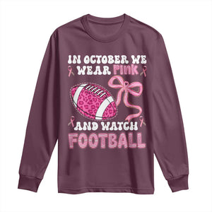 In October We Wear Pink And Watch Football Long Sleeve Shirt Breast Cancer Awareness Gift TS12 Maroon Print Your Wear