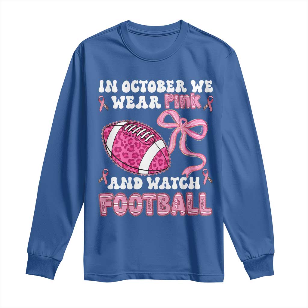 In October We Wear Pink And Watch Football Long Sleeve Shirt Breast Cancer Awareness Gift TS12 Royal Blue Print Your Wear