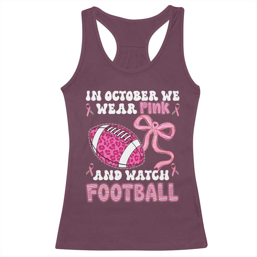 In October We Wear Pink And Watch Football Racerback Tank Top Breast Cancer Awareness Gift TS12 Maroon Print Your Wear