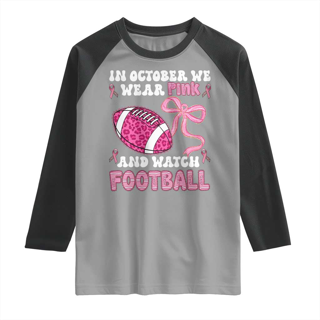 In October We Wear Pink And Watch Football Raglan Shirt Breast Cancer Awareness Gift TS12 Sport Gray Black Print Your Wear