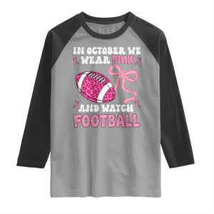 In October We Wear Pink And Watch Football Raglan Shirt Breast Cancer Awareness Gift TS12 Sport Gray Black Print Your Wear