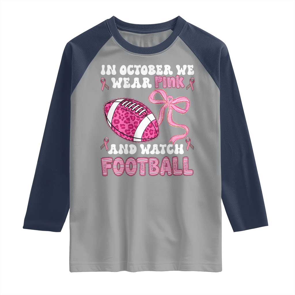 In October We Wear Pink And Watch Football Raglan Shirt Breast Cancer Awareness Gift TS12 Sport Gray Navy Print Your Wear