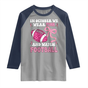 In October We Wear Pink And Watch Football Raglan Shirt Breast Cancer Awareness Gift TS12 Sport Gray Navy Print Your Wear