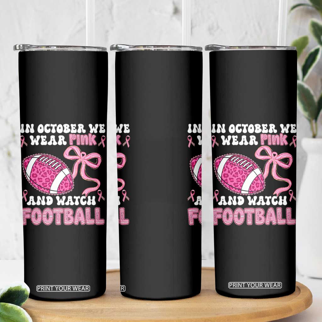 In October We Wear Pink And Watch Football Skinny Tumbler Breast Cancer Awareness Gift TS12 Print Your Wear