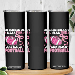 In October We Wear Pink And Watch Football Skinny Tumbler Breast Cancer Awareness Gift TS12 Print Your Wear