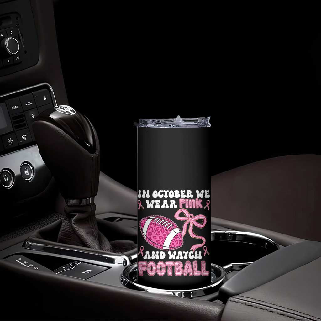 In October We Wear Pink And Watch Football Skinny Tumbler Breast Cancer Awareness Gift TS12 Print Your Wear