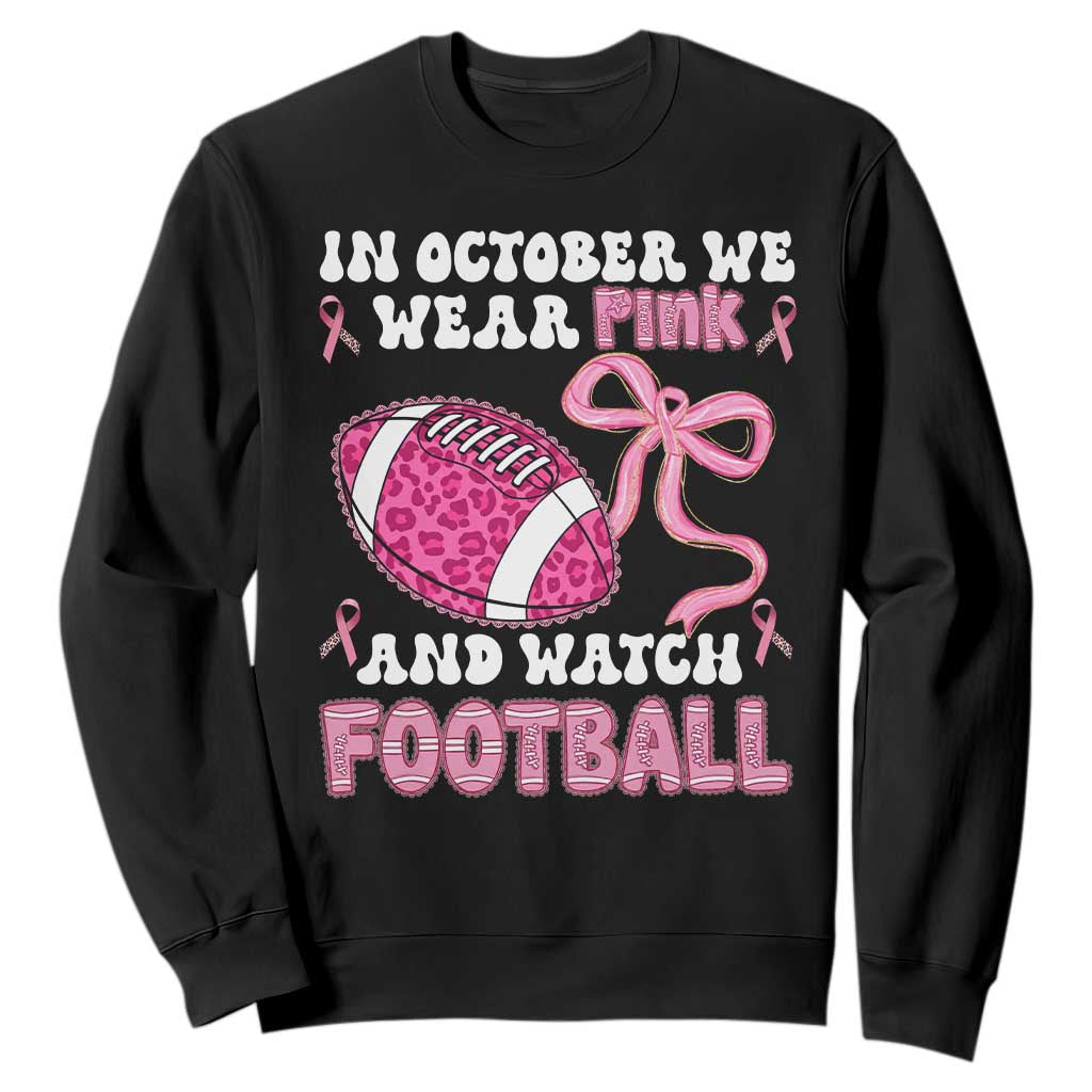 In October We Wear Pink And Watch Football Sweatshirt Breast Cancer Awareness Gift TS12 Black Print Your Wear
