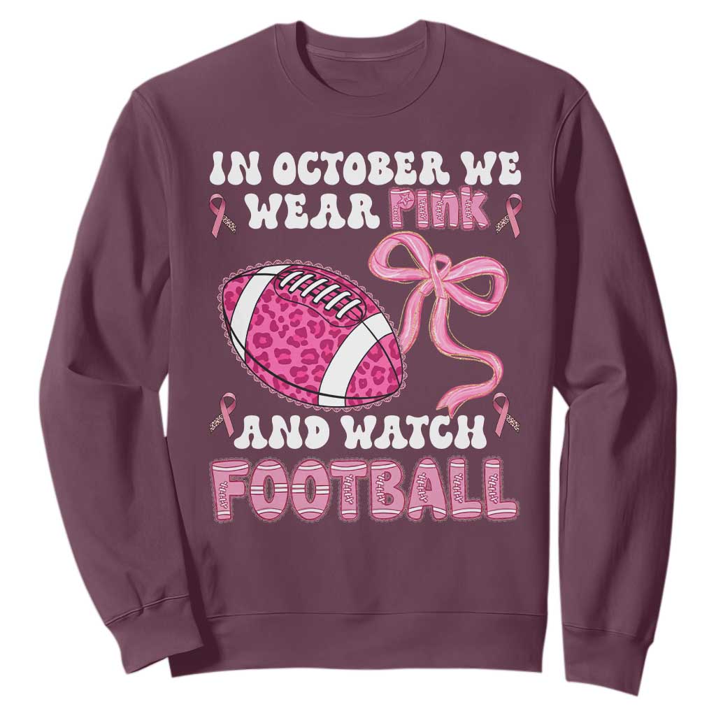 In October We Wear Pink And Watch Football Sweatshirt Breast Cancer Awareness Gift TS12 Maroon Print Your Wear