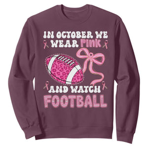 In October We Wear Pink And Watch Football Sweatshirt Breast Cancer Awareness Gift TS12 Maroon Print Your Wear