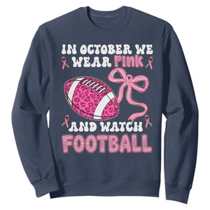 In October We Wear Pink And Watch Football Sweatshirt Breast Cancer Awareness Gift TS12 Navy Print Your Wear