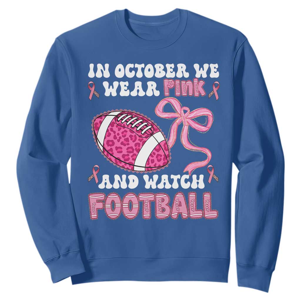 In October We Wear Pink And Watch Football Sweatshirt Breast Cancer Awareness Gift TS12 Royal Blue Print Your Wear