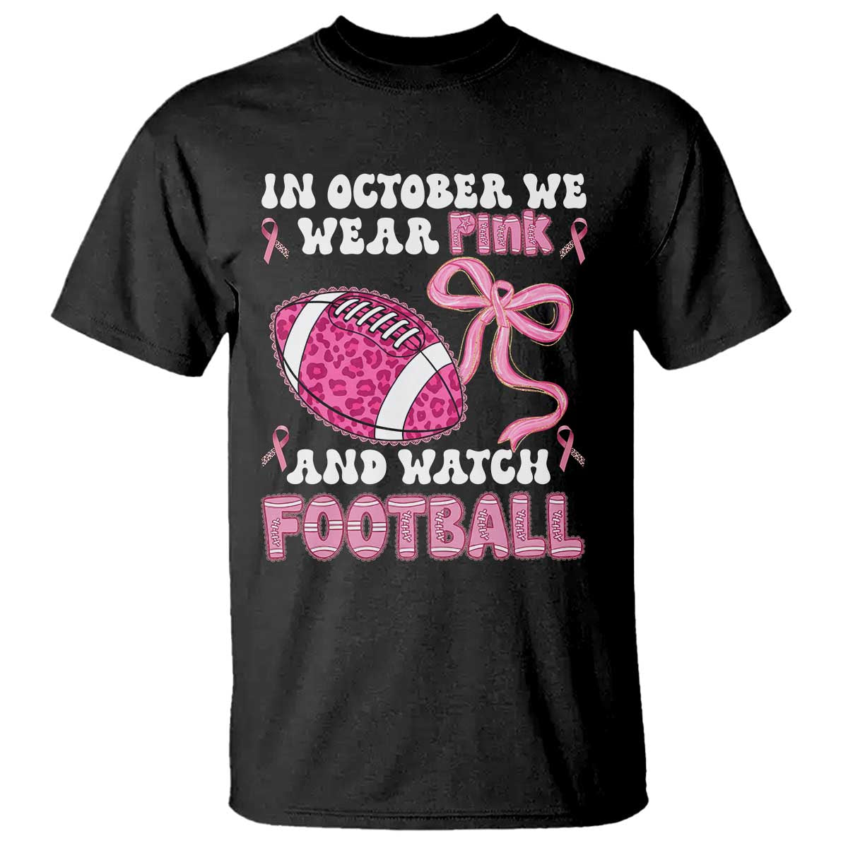 In October We Wear Pink And Watch Football T Shirt Breast Cancer Awareness Gift TS12 Black Print Your Wear