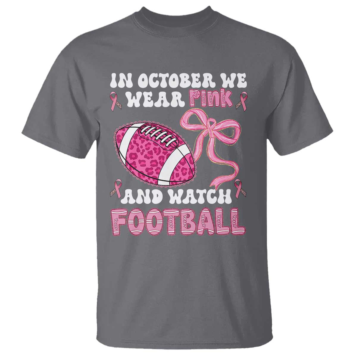 In October We Wear Pink And Watch Football T Shirt Breast Cancer Awareness Gift TS12 Charcoal Print Your Wear