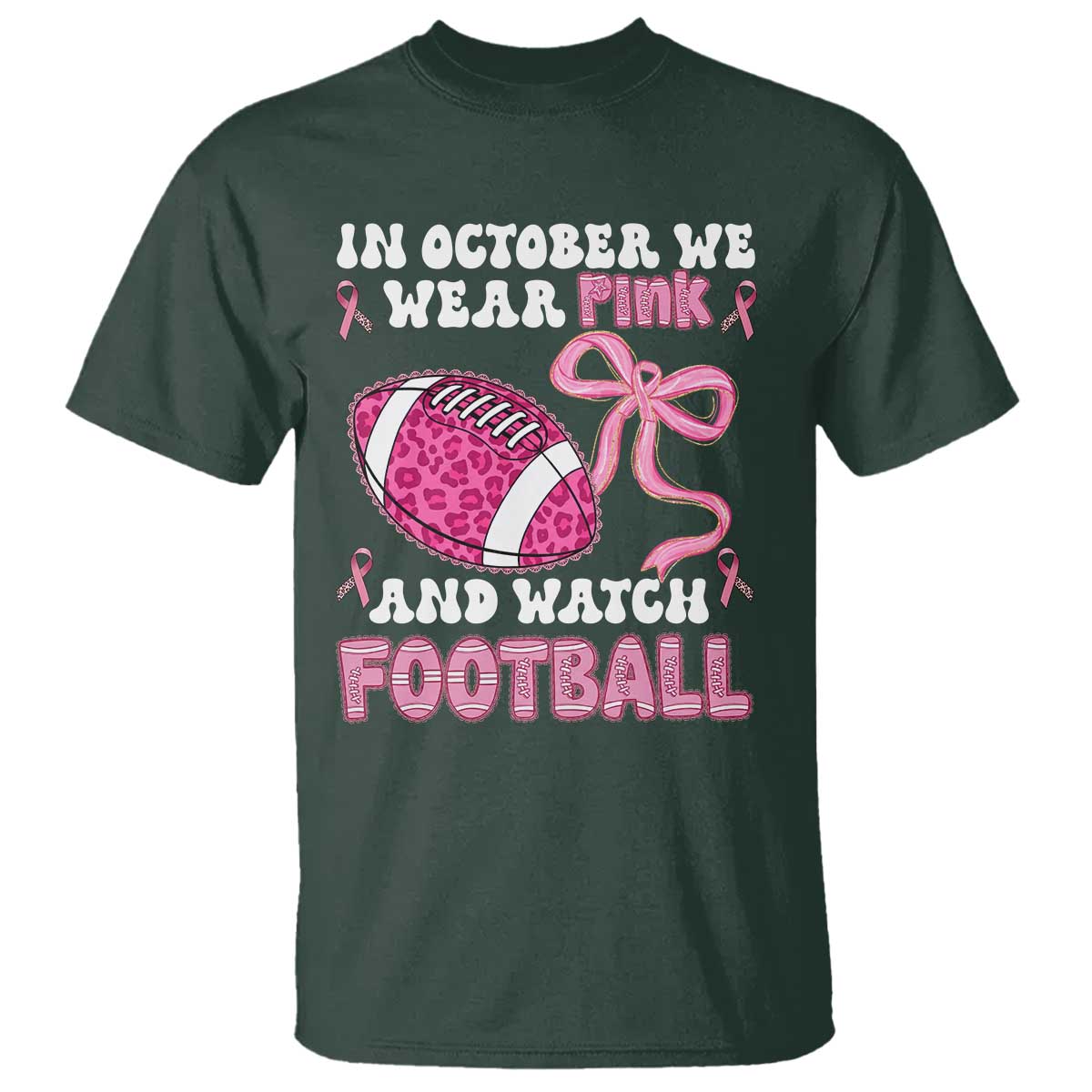 In October We Wear Pink And Watch Football T Shirt Breast Cancer Awareness Gift TS12 Dark Forest Green Print Your Wear