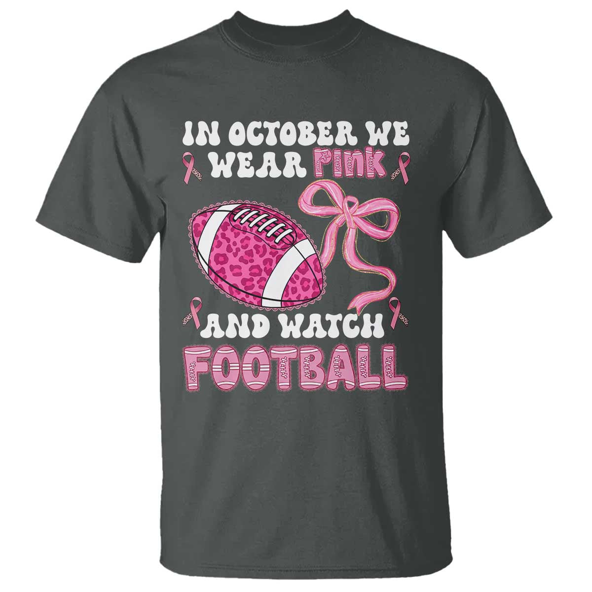 In October We Wear Pink And Watch Football T Shirt Breast Cancer Awareness Gift TS12 Dark Heather Print Your Wear