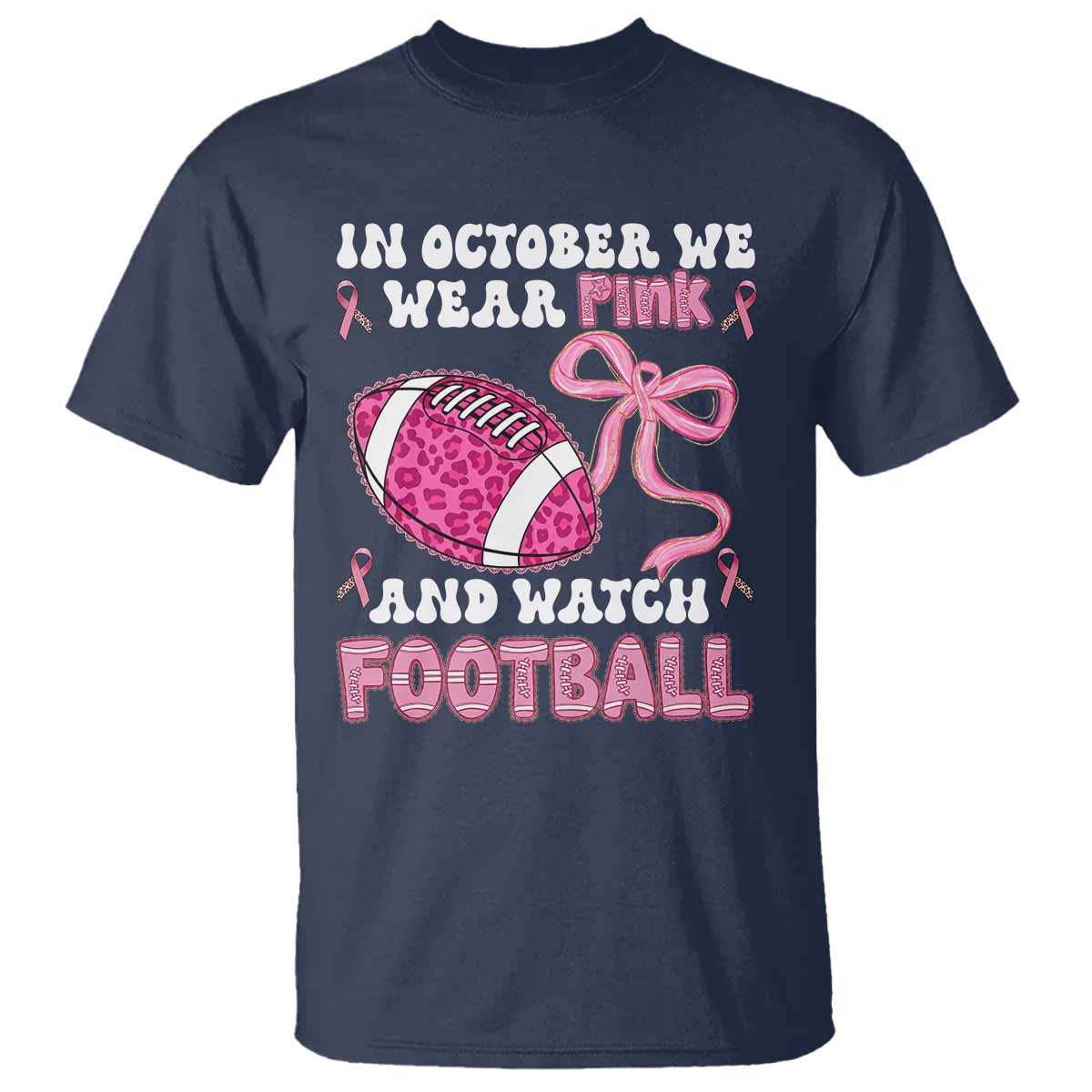In October We Wear Pink And Watch Football T Shirt Breast Cancer Awareness Gift TS12 Navy Print Your Wear