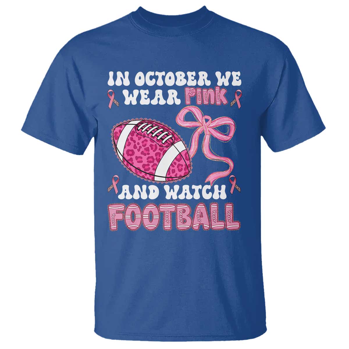 In October We Wear Pink And Watch Football T Shirt Breast Cancer Awareness Gift TS12 Royal Blue Print Your Wear