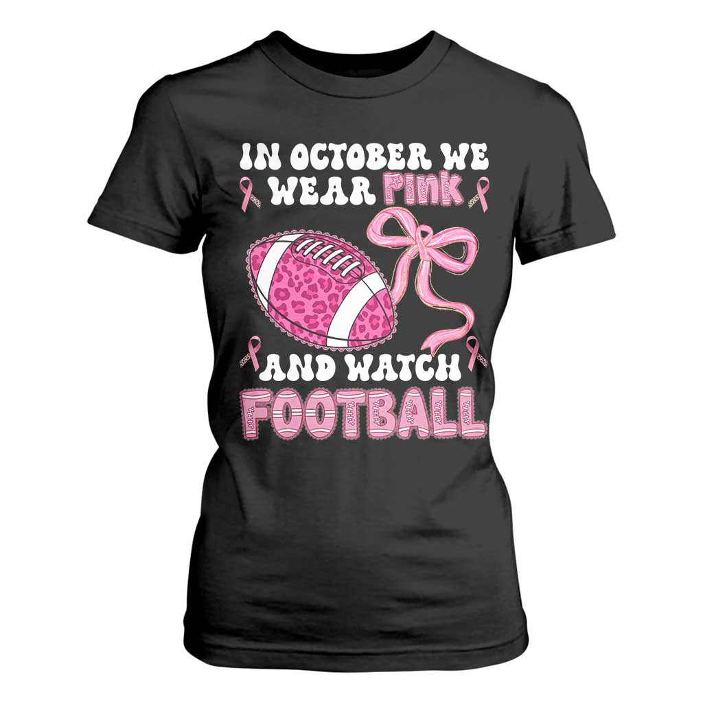 In October We Wear Pink And Watch Football T Shirt For Women Breast Cancer Awareness Gift TS12 Black Print Your Wear