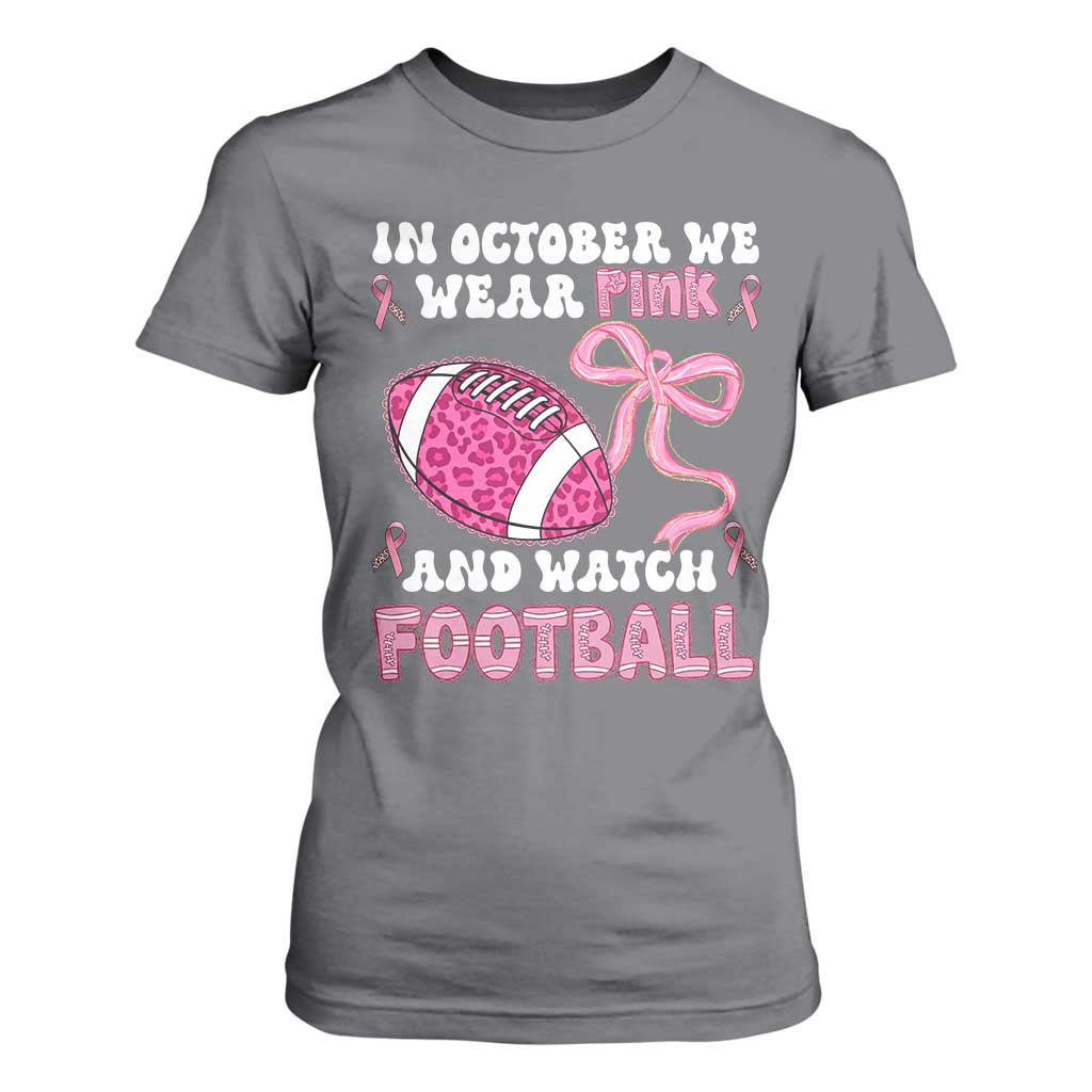 In October We Wear Pink And Watch Football T Shirt For Women Breast Cancer Awareness Gift TS12 Charcoal Print Your Wear