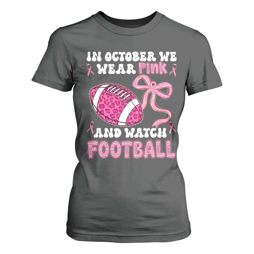 In October We Wear Pink And Watch Football T Shirt For Women Breast Cancer Awareness Gift TS12 Dark Heather Print Your Wear