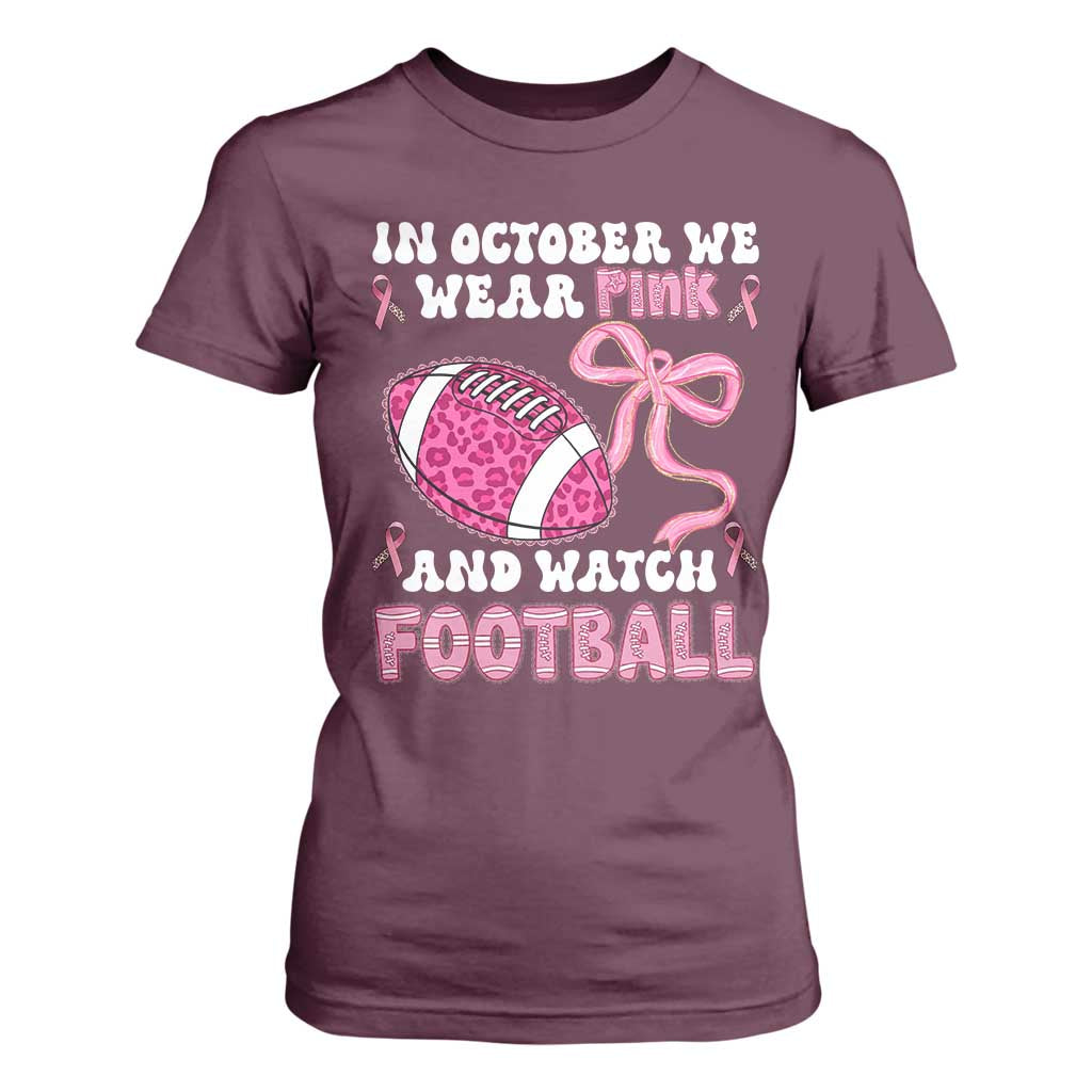 In October We Wear Pink And Watch Football T Shirt For Women Breast Cancer Awareness Gift TS12 Maroon Print Your Wear