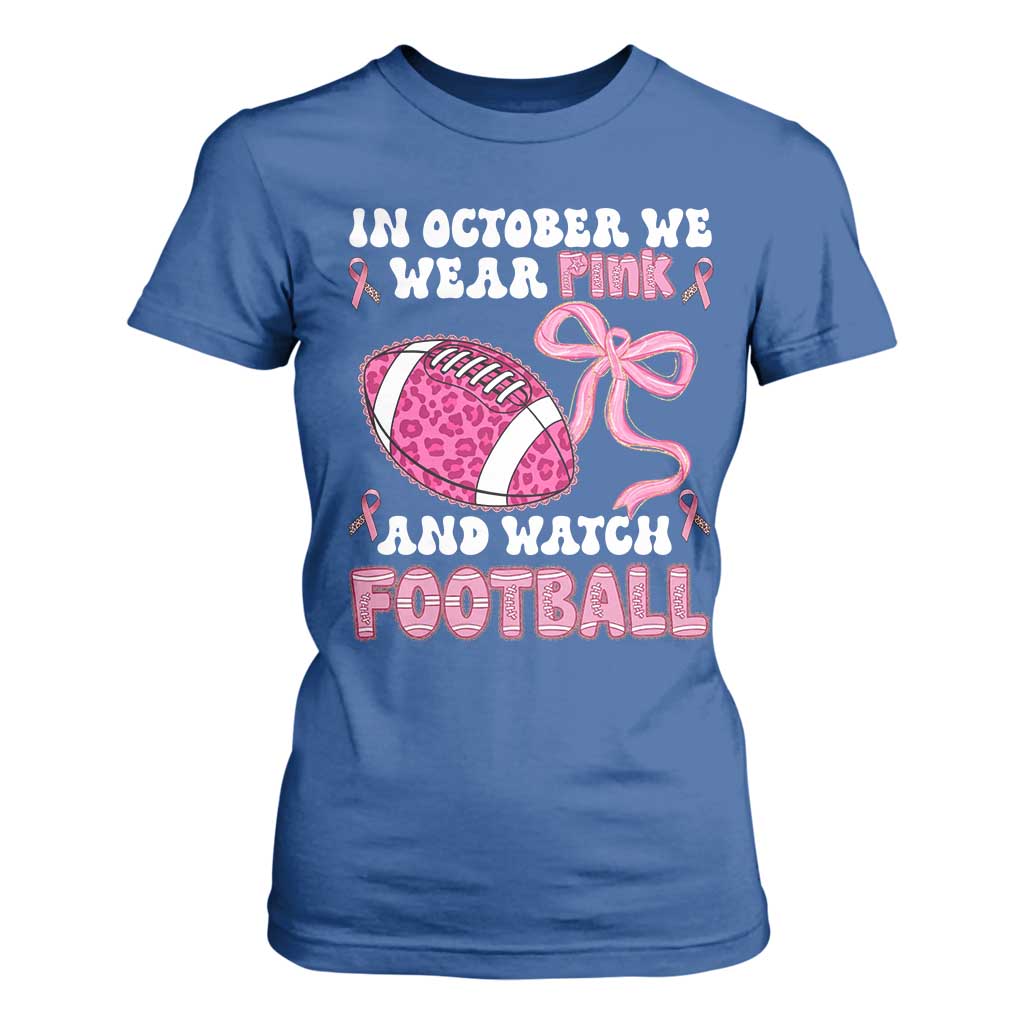 In October We Wear Pink And Watch Football T Shirt For Women Breast Cancer Awareness Gift TS12 Royal Blue Print Your Wear