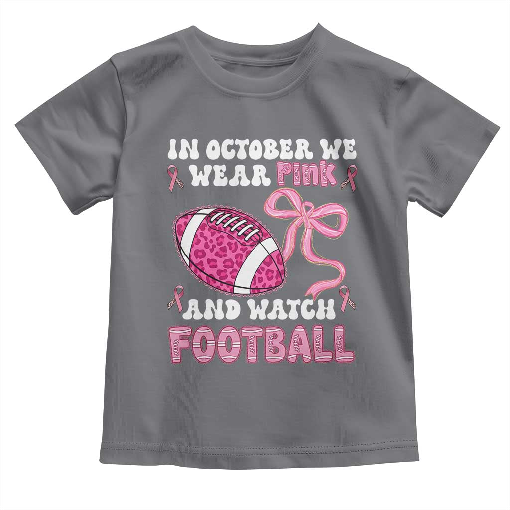 In October We Wear Pink And Watch Football Toddler T Shirt Breast Cancer Awareness Gift TS12 Charcoal Print Your Wear