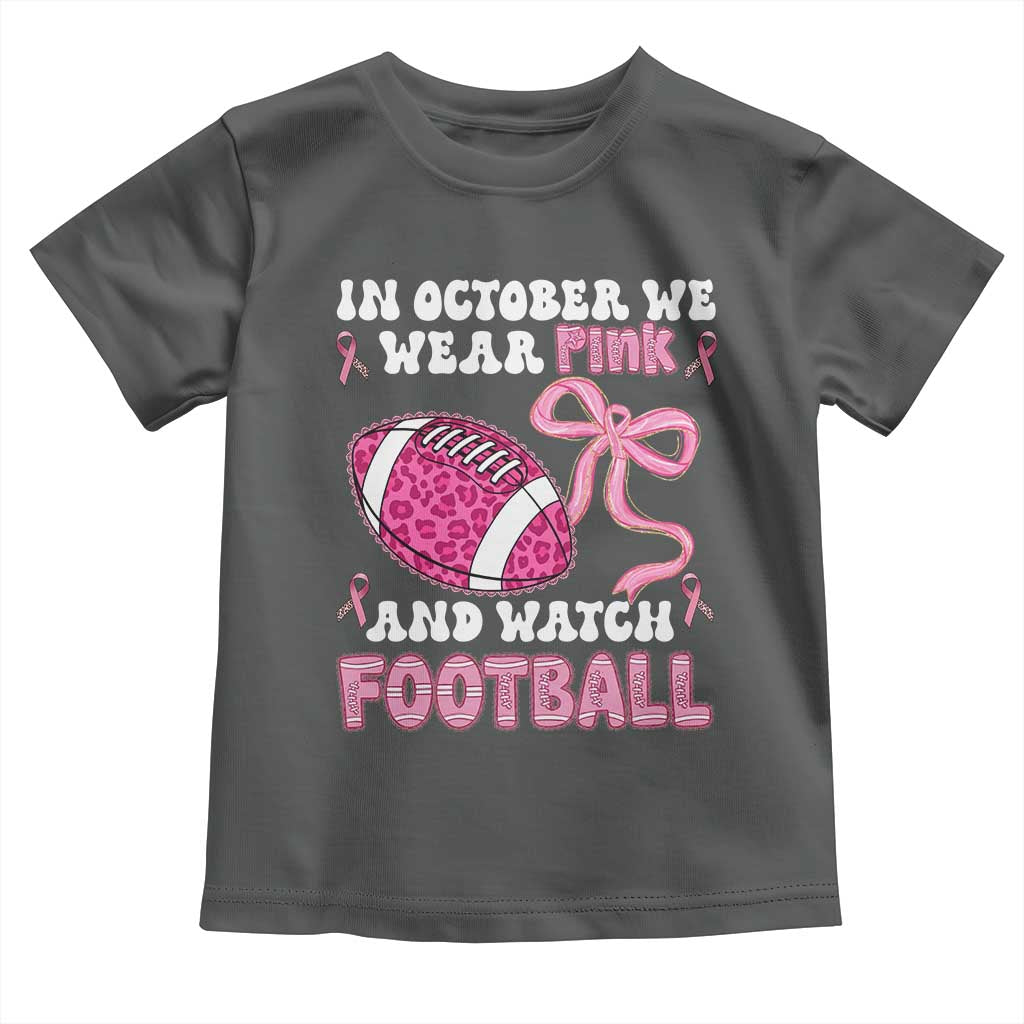 In October We Wear Pink And Watch Football Toddler T Shirt Breast Cancer Awareness Gift TS12 Dark Heather Print Your Wear