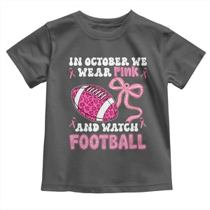 In October We Wear Pink And Watch Football Toddler T Shirt Breast Cancer Awareness Gift TS12 Dark Heather Print Your Wear