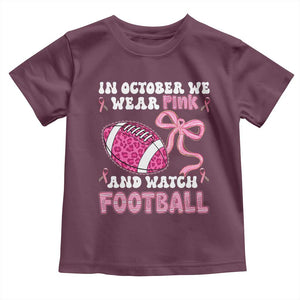 In October We Wear Pink And Watch Football Toddler T Shirt Breast Cancer Awareness Gift TS12 Maroon Print Your Wear