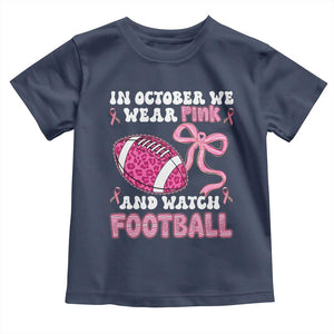 In October We Wear Pink And Watch Football Toddler T Shirt Breast Cancer Awareness Gift TS12 Navy Print Your Wear