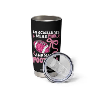 In October We Wear Pink And Watch Football Tumbler Cup Breast Cancer Awareness Gift TS12 Print Your Wear