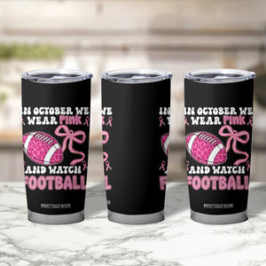 In October We Wear Pink And Watch Football Tumbler Cup Breast Cancer Awareness Gift TS12 Print Your Wear