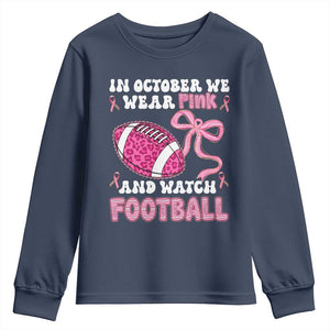 In October We Wear Pink And Watch Football Youth Sweatshirt Breast Cancer Awareness Gift TS12 Navy Print Your Wear