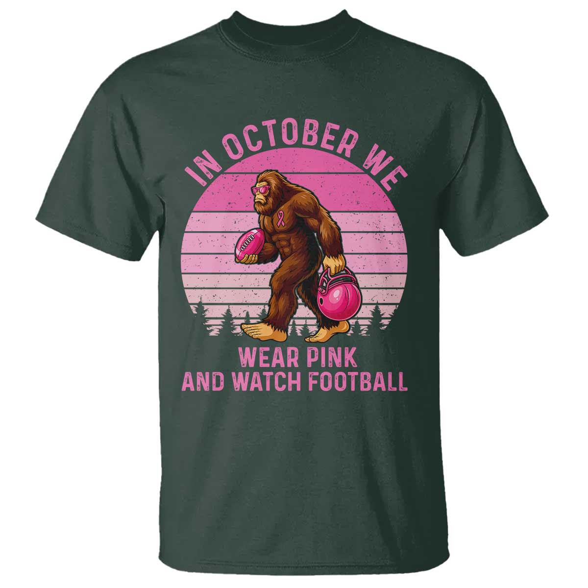 In October We Wear Pink Football T Shirt Support Breast Cancer Awareness TS12 Dark Forest Green Print Your Wear